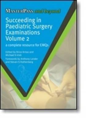 Succeeding in Pediatric Surgery Examinations, Vol. 2: A Complete Resource for Emqs (Masterpass)