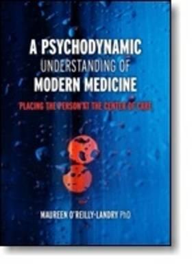 A Psychodynamic Understanding of Modern Medicine: Placing the Person at the Center of Care