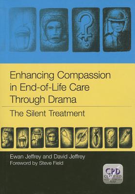 Image for Enhancing Compassion in End-Of-Life Care Through Drama: The Silent Treatment Enhancing Compassion in End-Of-Life Care Through Drama: The Silent Treatment
