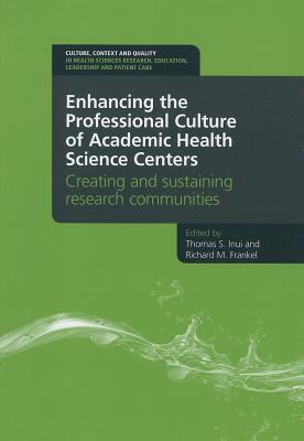 Enhancing the Professional Culture of Academic Health Science Centers: Creating and Sustaining Research Communities (Culture, Context and Quality in Health Sciences Research, Ed)