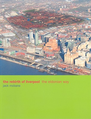 The Rebirth of Liverpool: The Eldonian Way McBane, Jack