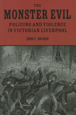 The Monster Evil: Policing and Violence in Victorian Liverpool
