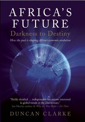 Africa's Future: Darkness to Destiny : How the past Is shaping Africa
