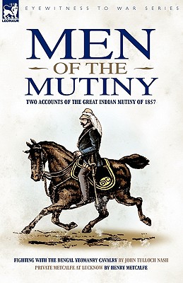 Men of the Mutiny: Two Accounts of the Great Indian Mutiny of 1857 (Eyewitness to War)
