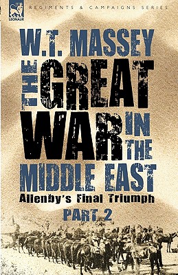 The Great War in the Middle East: Allenby's Final Triumph (Regiments and Campaigns)