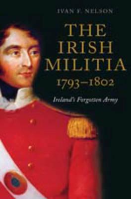 Irish Militia, 1793-1802: Ireland's Forgotten Army.