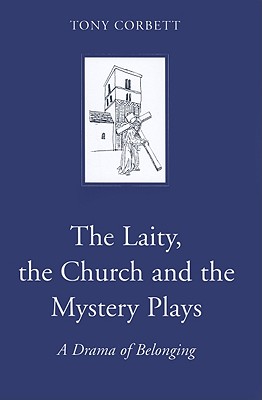 The Laity, the Church and the Mystery Plays: A Drama of Belonging (Dublin Studies in Medieval and Renaissance Literature)