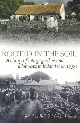 Rooted in the Soil: A History of Cottage Gardens and Allotments in Ireland since 1750