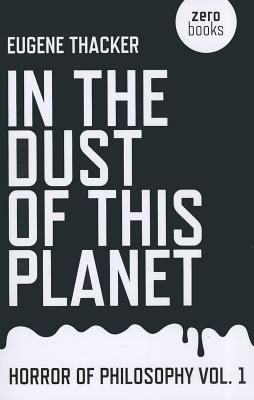 In the Dust of This Planet: Horror of Philosophy (Volume 1)