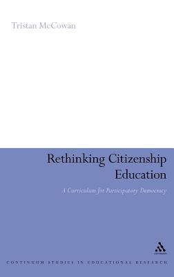 Rethinking Citizenship Education: A Curriculum for Participatory Democracy (Continuum Studies in Educational Research)