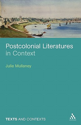Postcolonial Literatures in Context (Texts Contexts)