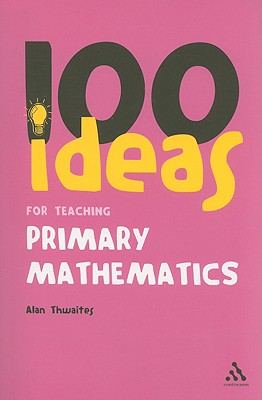 100 Ideas for Teaching Primary Mathematics (Continuum One Hundreds, 13)