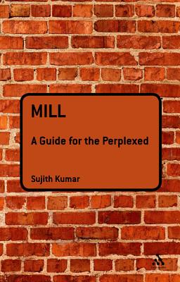 Mill: A Guide for the Perplexed (Guides for the Perplexed)