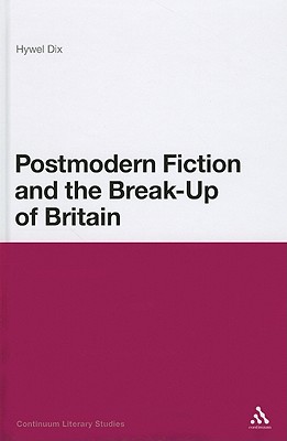 Postmodern Fiction and the Break-Up of Britain (Continuum Literary Studies)