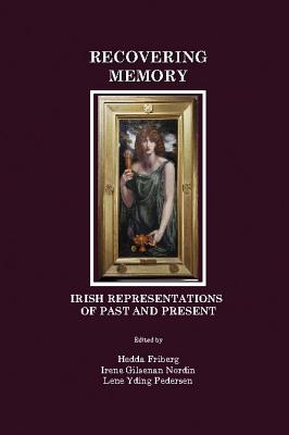 Recovering Memory: Irish Representations of Past and Present