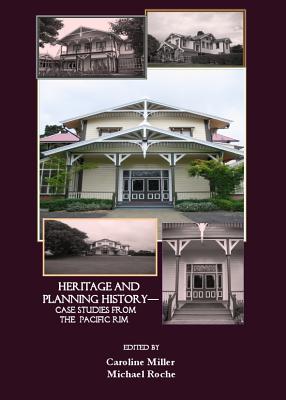 Past Matters: Heritage and Planning History Case Studies from the Pacific Rim [Hardcover] Caroline Miller and Michael Roche