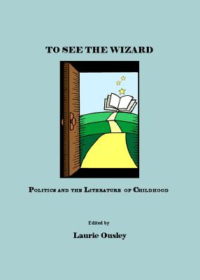 To See the Wizard: Politics and the Literature of Childhood