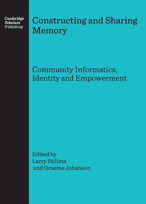 Constructing and Sharing Memory: Community Informatics, Identity and Empowerment