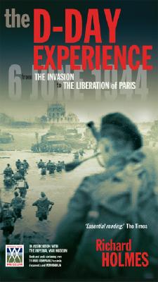 The D-Day Experience: From the Invasion to the Liberation of Paris