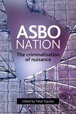 ASBO Nation: The Criminalisation of Nuisance