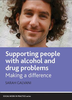 Supporting People with Alcohol and Drug Problems: Making a Difference (Social Work in Practice)