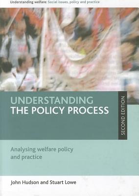 Understanding the policy process: Analysing welfare policy and practice (Understanding Welfare: Social Issues, Policy and Practice)