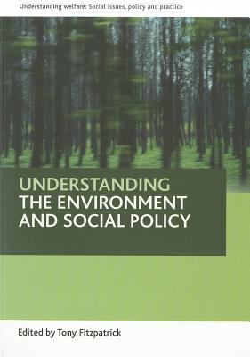 Understanding the environment and social policy (Understanding Welfare: Social Issues, Policy and Practice)