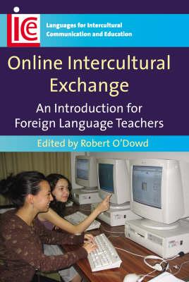 Online Intercultural Exchange: An Introduction for Foreign Language Teachers (Languages for Intercultural Communication and Education, 15)