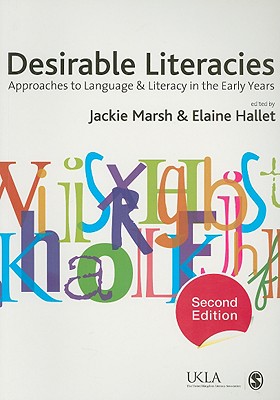 Desirable Literacies: Approaches to Language and Literacy in the Early Years (Published in association with the UKLA)