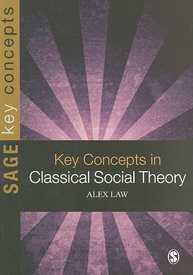 Key Concepts in Classical Social Theory (SAGE Key Concepts series)