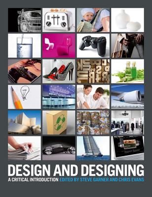 Design and Designing: A Critical Introduction [Paperback] Bloomsbury; Steve Garner and Chris Evans