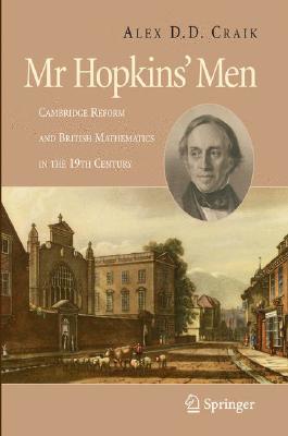Mr Hopkins' Men. Cambridge Reform and British Mathematics in the 19th Century