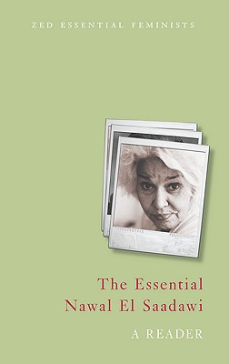 The Essential Nawal El Saadawi: A Reader (Essential Feminists)