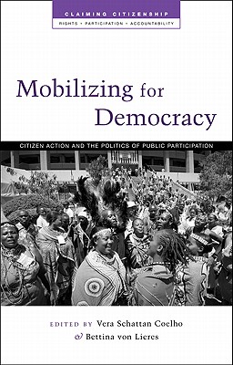 Mobilizing for Democracy: Citizen Action and the Politics of Public Participation (Claiming Citizenship - Rights, Participation and Accountability)