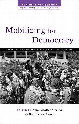 Mobilizing for Democracy: Citizen Action and the Politics of Public Participation (Claiming Citizenship - Rights, Participation and Accountability)