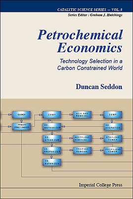 PETROCHEMICAL ECONOMICS: TECHNOLOGY SELECTION IN A CARBON CONSTRAINED WORLD (Catalytic Science)