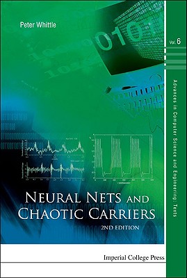 NEURAL NETS AND CHAOTIC CARRIERS (2ND EDITION) (Advances in Computer Science and Engineering: Texts, 5)