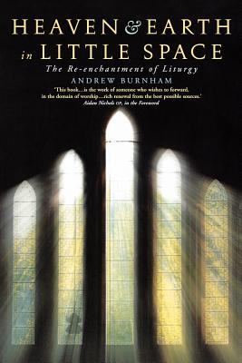 Image for Heaven & Earth in Little Space: The Re-enchantment of Liturgy. Heaven & Earth in Little Space: The Re-enchantment of Liturgy.