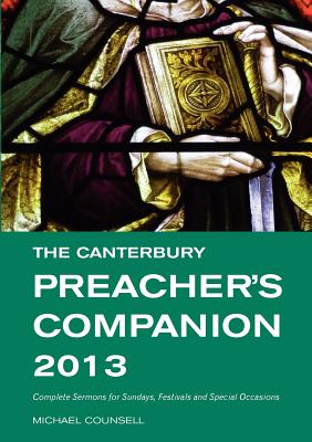 The Canterbury Preacher's Companion 2013: Complete Sermons for Sundays, Festivals and Special Occasions