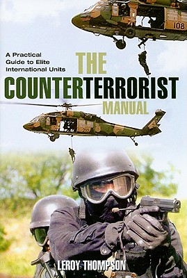 Counter Terrorist Manual: A Practical Guide to Elite International Units