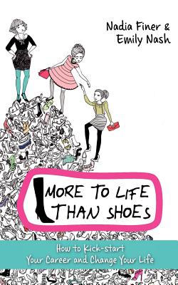 More to Life Than Shoes: How to Kick-start Your Career and Change Your Life [Paperback] Finer, Nadia