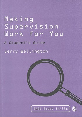 Making Supervision Work for You: A Students Guide (SAGE Study Skills Series)