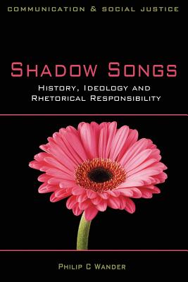 Shadow Songs: History, Ideology & Rhetorical Responsibility