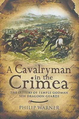 Cavalryman in the Crimea: The Letters of Temple Godman, 5th Dragoon Guards