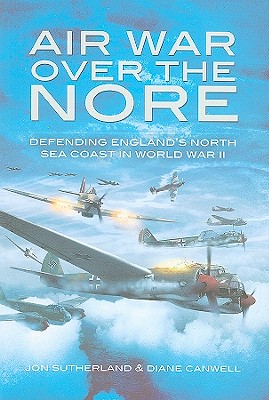AIR WAR OVER THE NORE Defending England's North Sea Coast in World War II