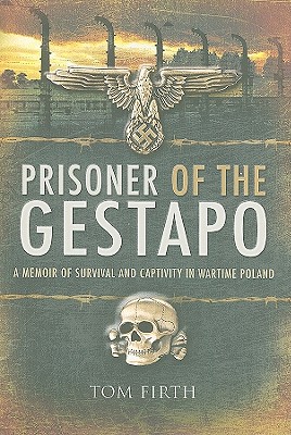 PRISONER OF THE GESTAPO: A MEMOIR OF SURVIVAL AND CAPTIVITY IN WARTIME POLAND