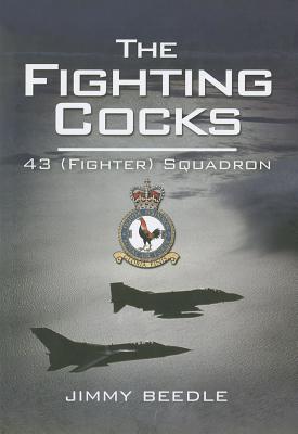 The Fighting Cocks: 43 (Fighter) Squadron: Royal Flying Corps, Royal Air Force 1916-2009