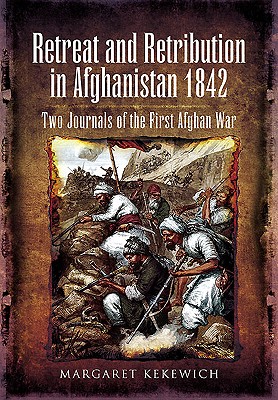 Retreat and Retribution in Afghanistan 1842: Two Journals of the First Afghan War
