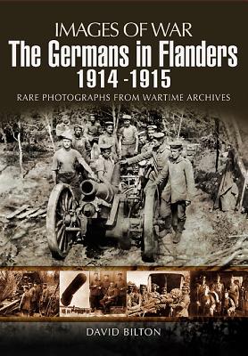 Germans in Flanders 1914 1915: Rare Photographs from Wartime Archives