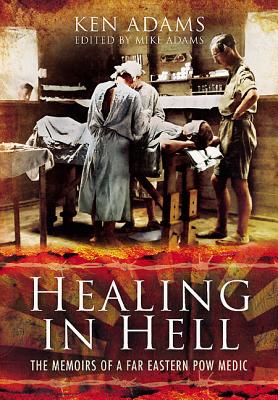 Image for Healing in Hell: The Memoirs of a Far Eastern POW Medic Healing in Hell: The Memoirs of a Far Eastern POW Medic